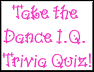 Take the Dance I.Q. Trivia Quiz!